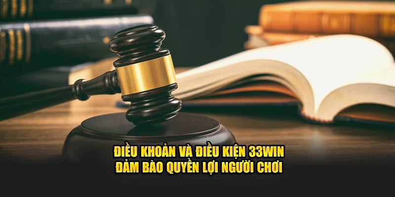 Điều khoản và điều kiện 33WIN đảm bảo quyền lợi người chơi