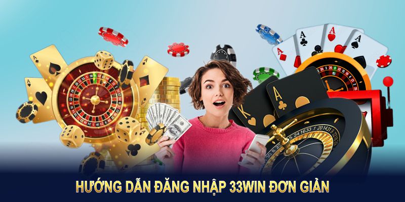 Hướng dẫn đăng nhập 33Win đơn giản và nhanh chóng, phù hợp mọi thiết bị