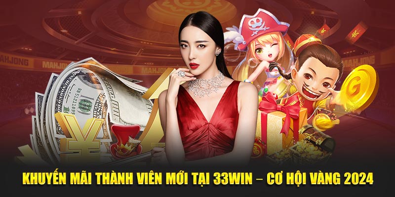 Khuyến Mãi Thành Viên Mới Tại 33WIN – Cơ Hội Vàng 2025