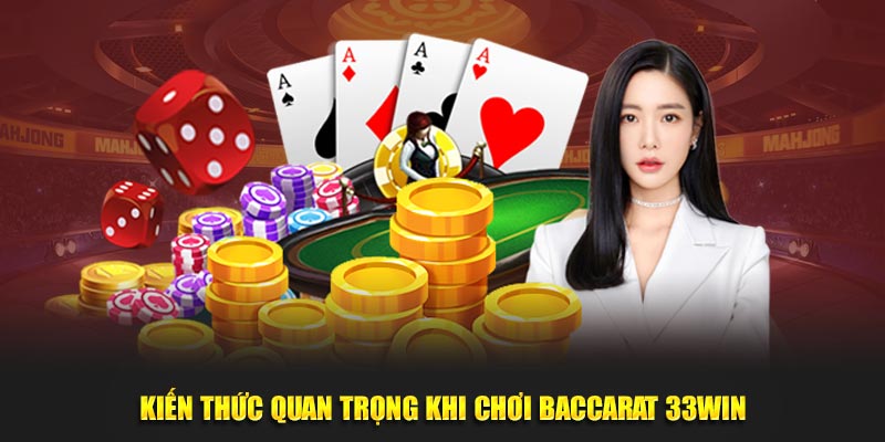 Kiến thức quan trọng khi chơi Baccarat 33WIN