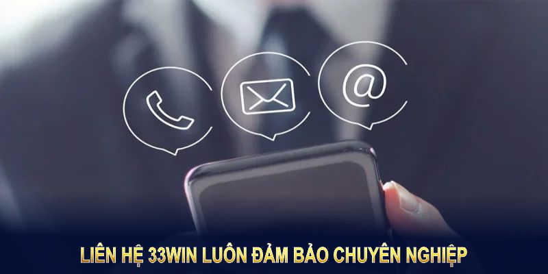 Liên hệ 33Win luôn đảm bảo chuyên nghiệp và nhanh chóng