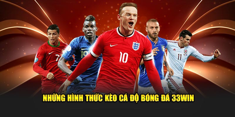 Những hình thức kèo cá độ bóng đá 33win