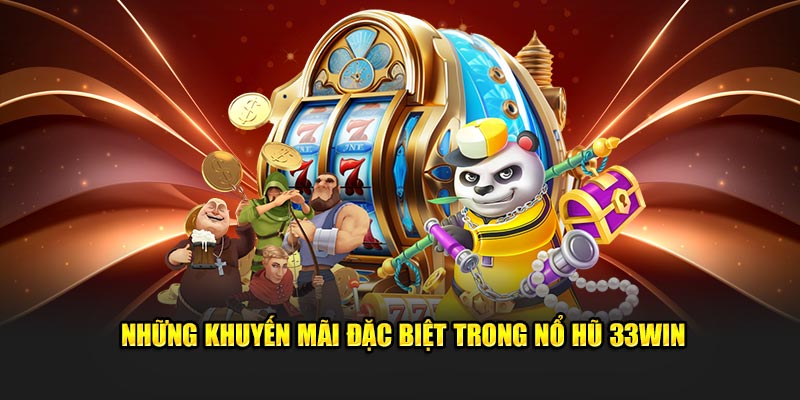 Những khuyến mãi đặc biệt trong nổ hũ 33Win