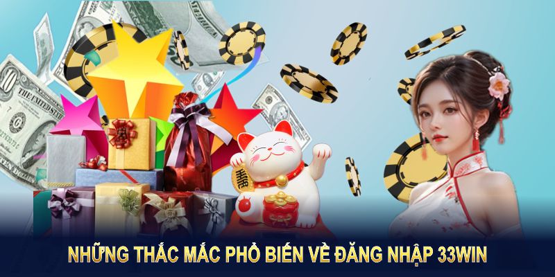 Những thắc mắc phổ biến về đăng nhập 33Win được giải đáp chi tiết