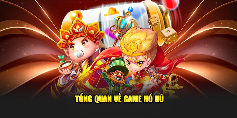 Tổng quan về game nổ hũ